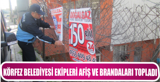 Körfez Belediyesi Ekipleri Afiş ve Brandaları Topladı