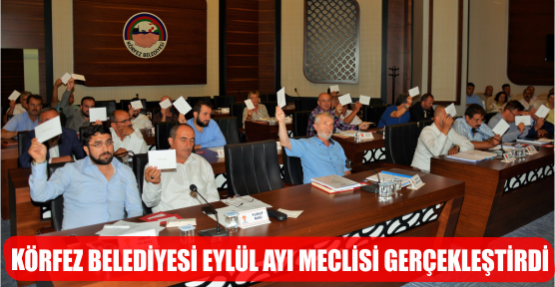 KÖRFEZ BELEDİYESİ EYLÜL AYI MECLİSİ GERÇEKLEŞTİRDİ