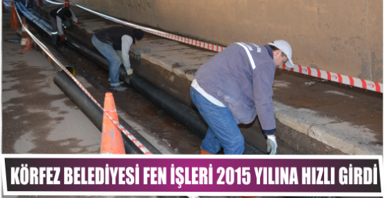 Körfez Belediyesi Fen İşleri 2015 Yılına Hızlı Girdi