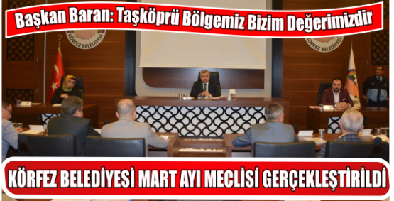 KÖRFEZ BELEDİYESİ MART AYI MECLİSİ GERÇEKLEŞTİRİLDİ