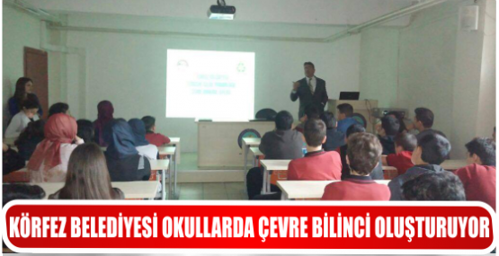 KÖRFEZ BELEDİYESİ OKULLARDA ÇEVRE BİLİNCİ OLUŞTURUYOR