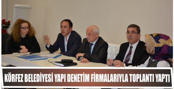 Körfez Belediyesi Yapı Denetim Firmalarıyla Toplantı Yaptı