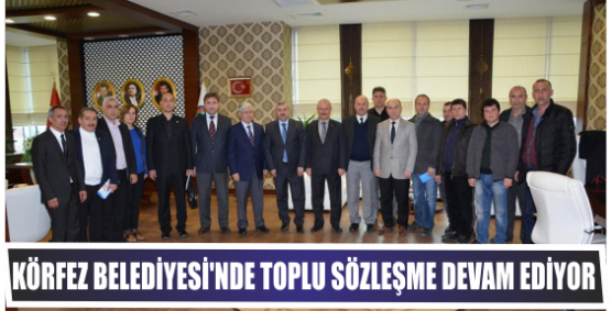 Körfez Belediyesi’nde toplu sözleşme Devam ediyor