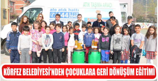KÖRFEZ BELEDİYESİ’NDEN ÇOCUKLARA GERİ DÖNÜŞÜM EĞİTİMİ