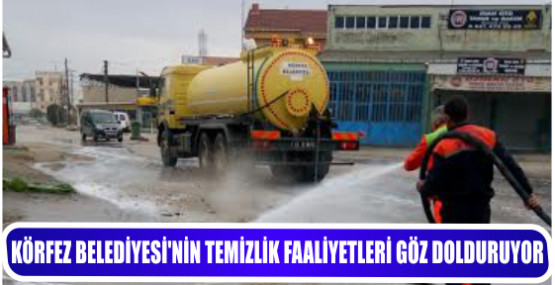 KÖRFEZ BELEDİYESİ’NİN TEMİZLİK FAALİYETLERİ GÖZ DOLDURUYOR