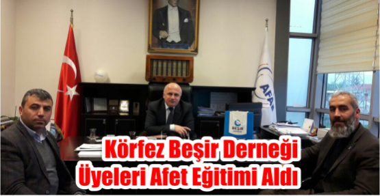  Körfez Beşir Derneği Üyeleri Afet Eğitimi Aldı