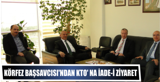 Körfez Cumhuriyet Başsavcısı Alpaslan Kaplan’dan KTO’ na İade-i Ziyaret