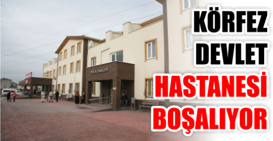 Körfez Devlet Hastanesi Boşalıyor