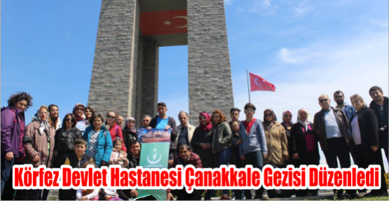 Körfez Devlet Hastanesi Çanakkale Gezisi Düzenledi.