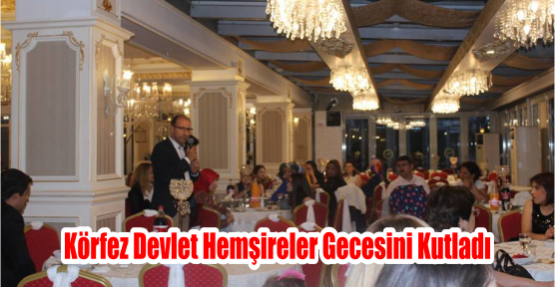  Körfez Devlet Hemşireler Gecesini Kutladı.