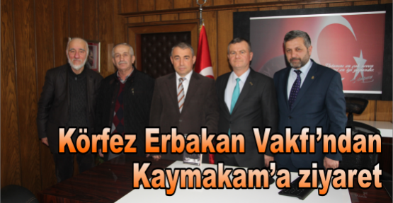 Körfez Erbakan Vakfı'ndan Kaymakam'a Ziyaret