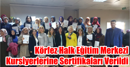 KÖRFEZ HALK EĞİTİM MERKEZİ KURSİYERLERİNE SERTİFİKALARI VERİLDİ