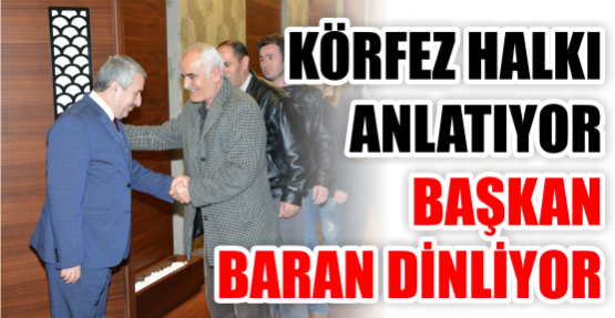 Körfez Halkı Anlatıyor, Başkan Baran Dinliyor