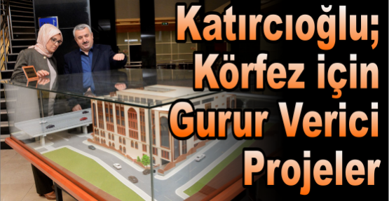 Körfez için gurur  verici projeler