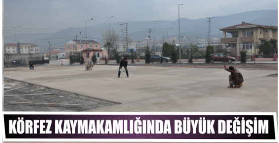 Körfez Kaymakamlığında Büyük Değişim