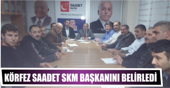 KÖRFEZ SAADET SKM BAŞKANINI BELİRLEDİ