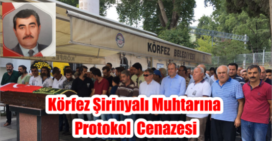 Körfez Şirinyalı Muhtarına Protokol  Cenazesi