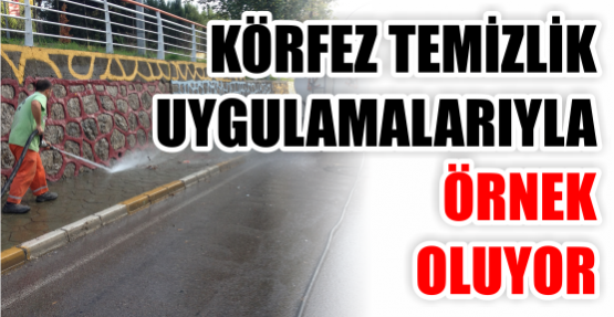 KÖRFEZ TEMİZLİK UYGULAMALARIYLA ÖRNEK OLUYOR