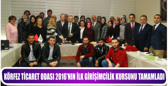 KÖRFEZ TİCARET ODASI 2016’NIN İLK GİRİŞİMCİLİK KURSUNU TAMAMLADI