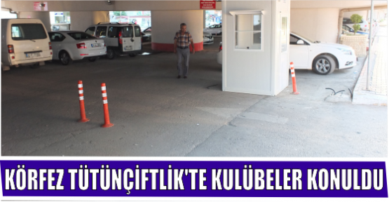 KÖRFEZ TÜTÜNÇİFTLİK'TE KULÜBELER KONULDU