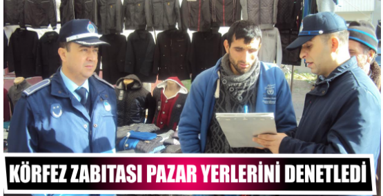 Körfez Zabıtası Pazar Yerlerini Denetledi