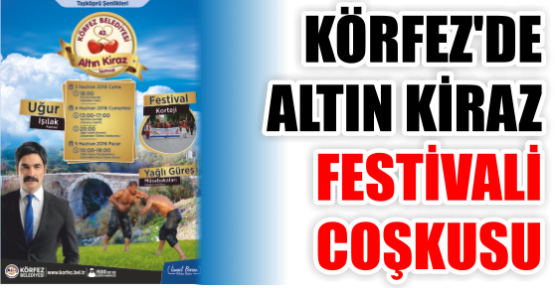 KÖRFEZ’DE ALTIN KİRAZ FESTİVALİ COŞKUSU