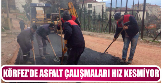 KÖRFEZ’DE ASFALT ÇALIŞMALARI HIZ KESMİYOR