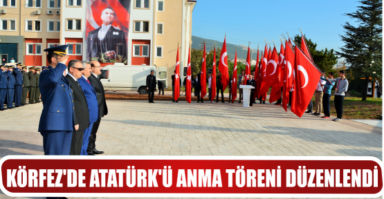 KÖRFEZ’DE ATATÜRK’Ü ANMA TÖRENİ DÜZENLENDİ