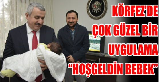 Körfez’de çok güzel bir uygulama “ Hoşgeldin Bebek“