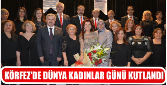 KÖRFEZ’DE DÜNYA KADINLAR GÜNÜ KUTLANDI