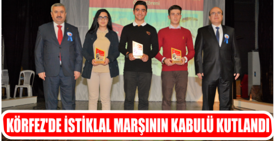 KÖRFEZ’DE İSTİKLAL MARŞININ KABULÜ KUTLANDI