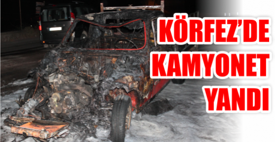 KÖRFEZ’DE KAMYONET YANDI