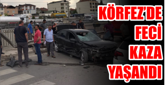 Körfez'de korkunç kaza