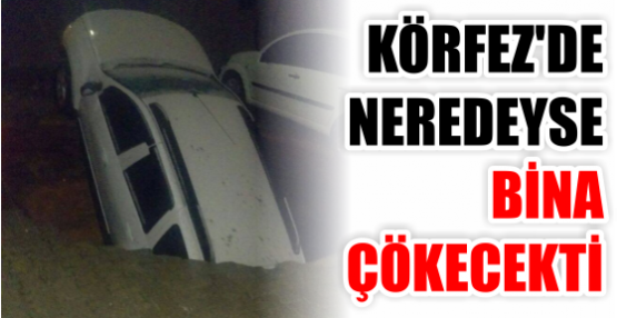 KÖRFEZ'DE NEREDEYSE BİNA ÇÖKECEKTİ