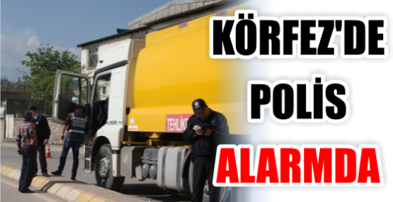 KÖRFEZ’DE POLİS ALARMDA