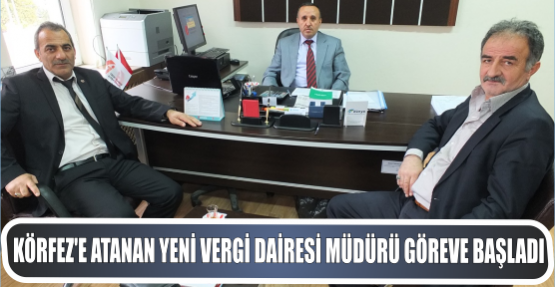 Körfez’e atanan Vergi Dairesi Müdürü Hasan Kaya göreve başladı