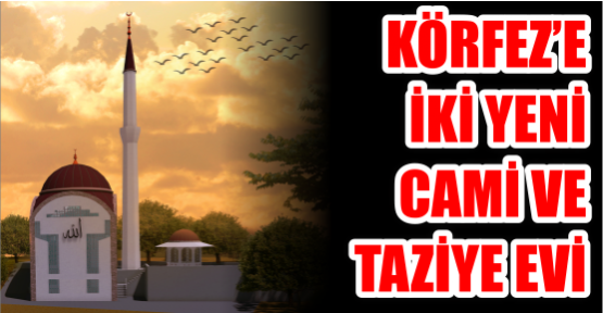 Körfez’e iki yeni  cami ve taziye evi