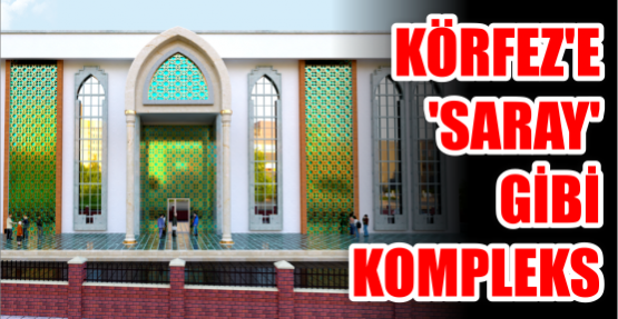 Körfez’e ‘saray’  gibi kompleks