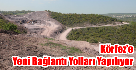  Körfez’e yeni bağlantı yolları yapılıyor