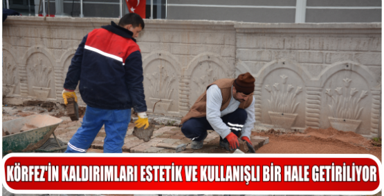 KÖRFEZ’İN KALDIRIMLARI ESTETİK VE KULLANIŞLI BİR HALE GETİRİLİYOR