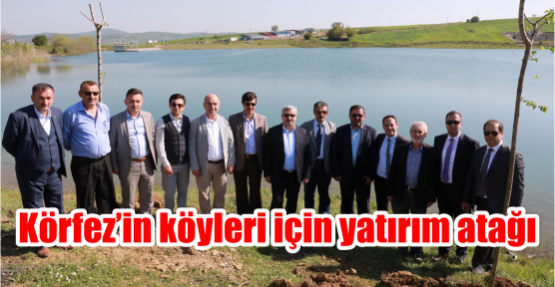  Körfez’in köyleri için yatırım atağı