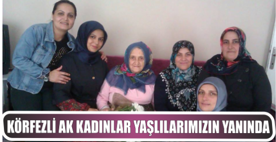 KÖRFEZLİ AK KADINLAR YAŞLILARIMIZIN YANINDA