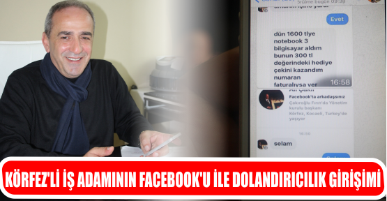 KÖRFEZ’Lİ İŞ ADAMININ FACEBOOK’U İLE DOLANDIRICILIK GİRİŞİMİ