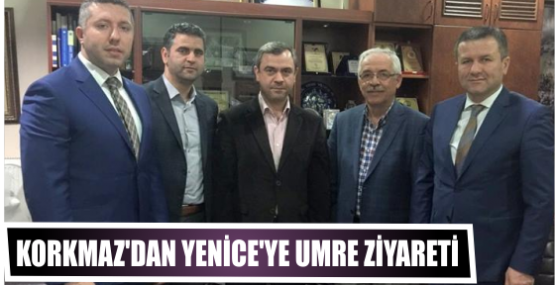 Korkmaz’dan Yenice’ye Umre ziyareti 