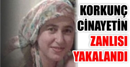 KORKUNÇ  CİNAYETİN ZANLISI YAKALANDI