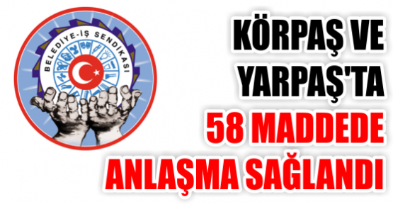 Körpaş ve Yarpaş’ta 58 maddede anlaşma sağlandı