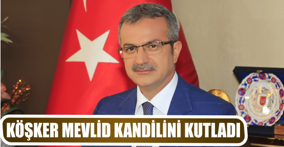 KÖŞKER MEVLİD KANDİLİNİ KUTLADI