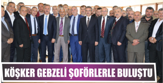 Köşker  şoförlerle buluştu 