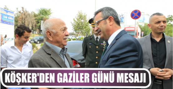 KÖŞKER’DEN GAZİLER GÜNÜ MESAJI