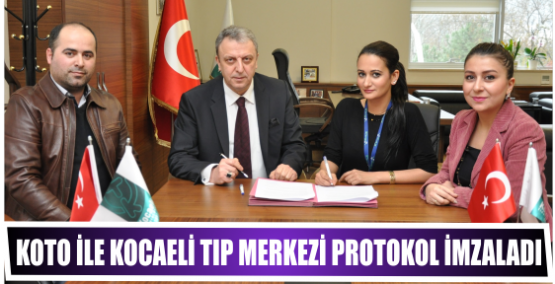 KOTO ile Kocaeli Tıp Merkezi  PROTOKOL İMZALADI 